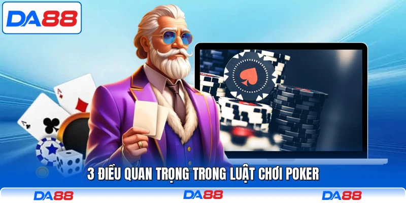 3 điều quan trọng trong luật chơi Poker