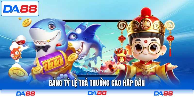 Bảng tỷ lệ trả thưởng cao hấp dẫn