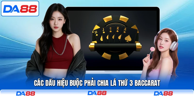 Các dấu hiệu buộc phải chia lá thứ 3 Baccarat
