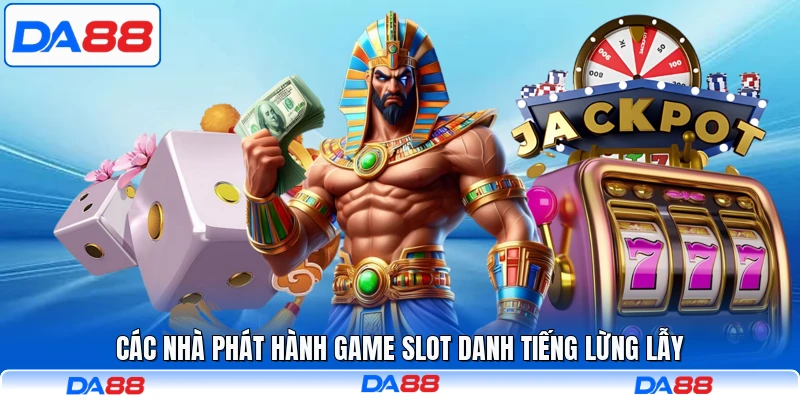 Các nhà phát hành game slot danh tiếng lừng lẫy