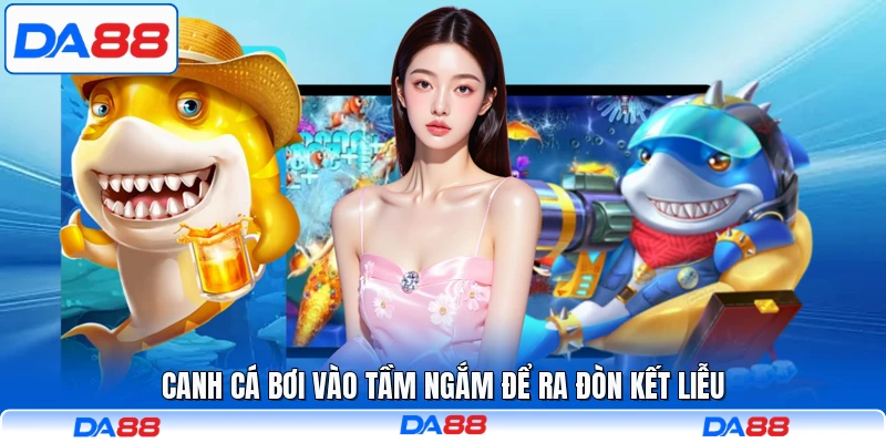 Canh cá bơi vào tầm ngắm để ra đòn kết liễu