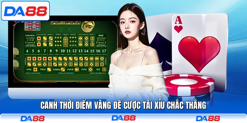 Canh thời điểm vàng để cược tài xỉu chắc thắng