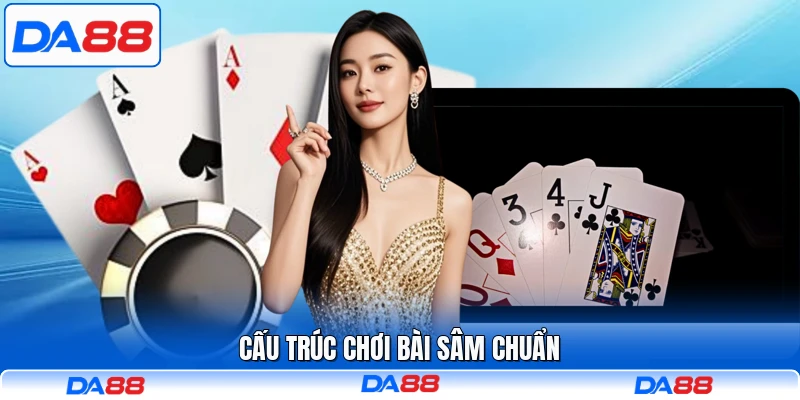 Cấu trúc chơi bài Sâm chuẩn