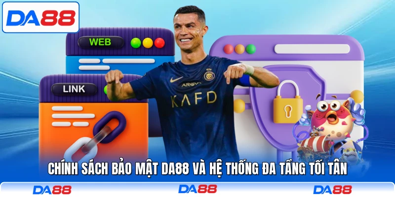 Chính sách bảo mật DA88 và hệ thống đa tầng tối tân