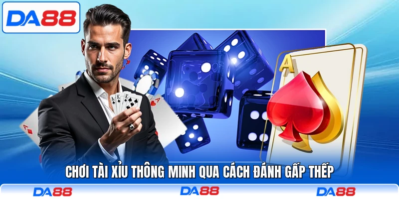 Chơi tài xỉu thông minh qua cách đánh gấp thếp