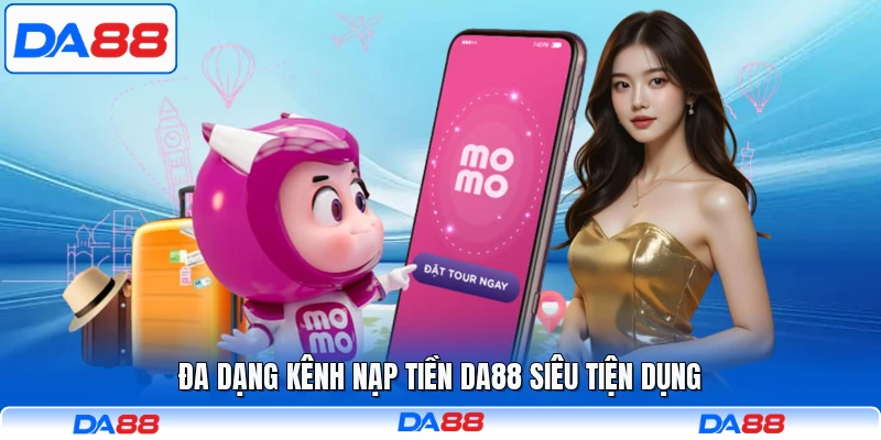 Đa dạng kênh nạp tiền DA88 siêu tiện dụng