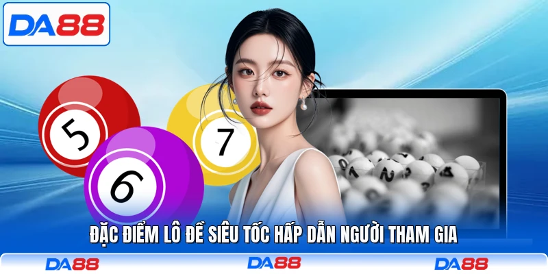 Đặc điểm lô đề siêu tốc hấp dẫn người tham gia