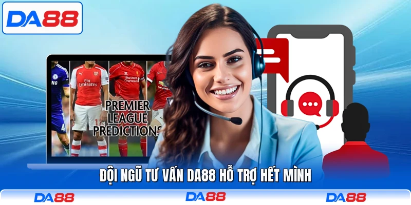 Đội ngũ tư vấn DA88 hỗ trợ hết mình