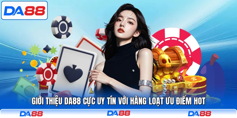 Giới thiệu DA88 cực uy tín với hàng loạt ưu điểm hot