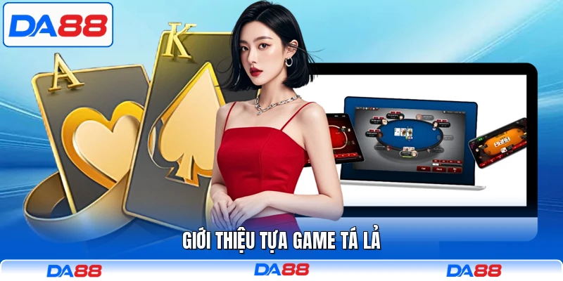 Giới thiệu tựa game Tá Lả