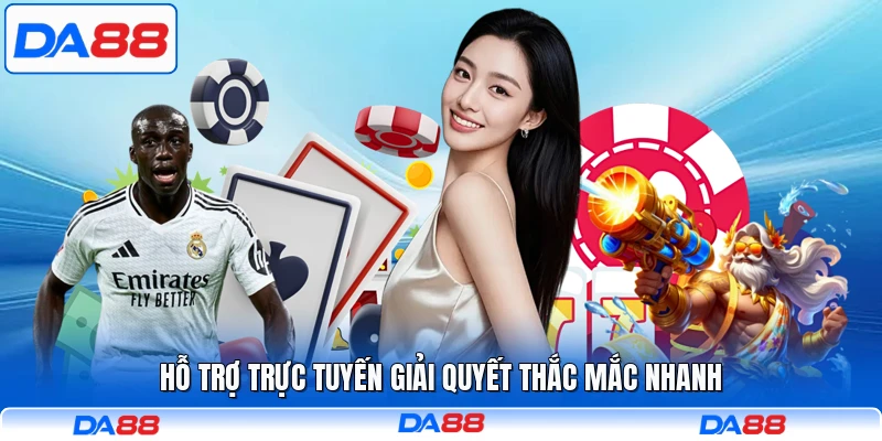 Hỗ trợ trực tuyến giải quyết thắc mắc nhanh