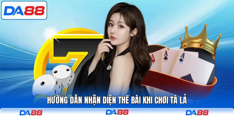 Hướng dẫn nhận diện thế bài khi chơi Tá Lả