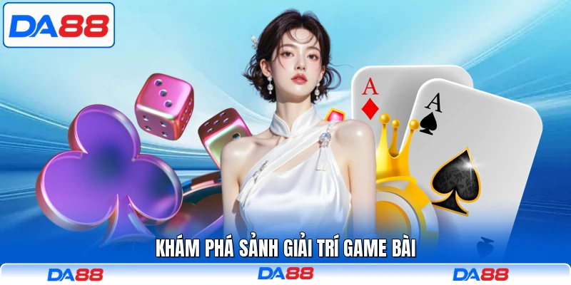 Khám phá sảnh giải trí game bài