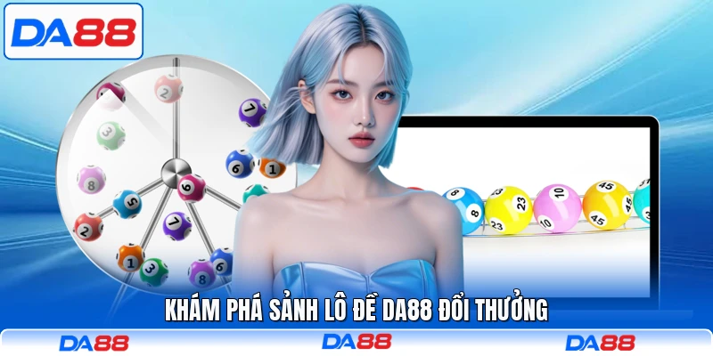 Khám phá sảnh lô đề DA88 đổi thưởng