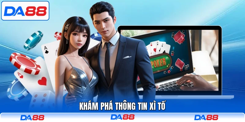 Khám phá thông tin Xì Tố