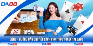 Liêng - Hướng Dẫn Chi Tiết Cách Chơi Trực Tuyến Tại DA88