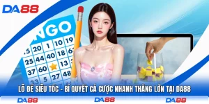 Lô Đề Siêu Tốc - Bí Quyết Cá Cược Nhanh Thắng Lớn Tại DA88