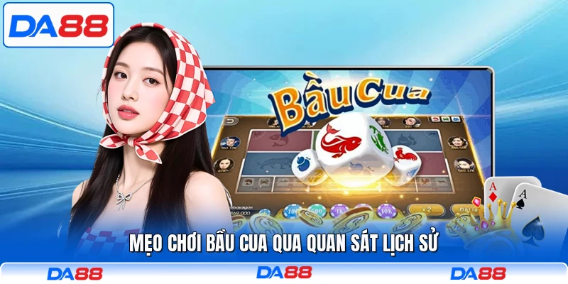 Mẹo chơi bầu cua qua quan sát lịch sử