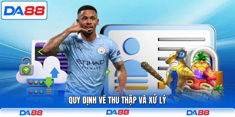 Quy định về thu thập và xử lý