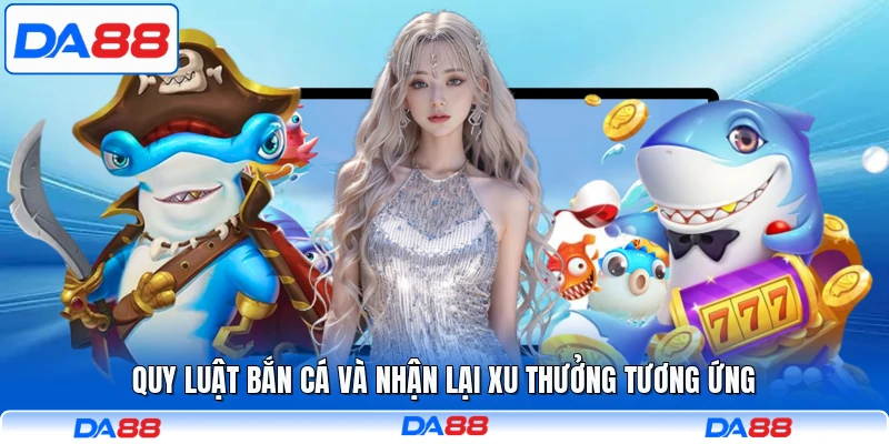 Quy luật bắn cá và nhận lại xu thưởng tương ứng