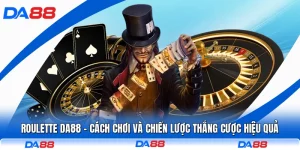 Roulette DA88 - Cách Chơi Và Chiến Lược Thắng Cược Hiệu Quả
