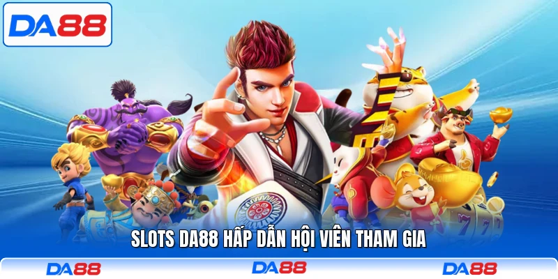 Slots DA88 hấp dẫn hội viên tham gia