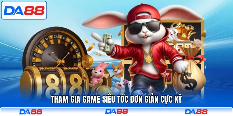 Tham gia game siêu tốc đơn giản cực kỳ