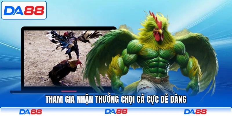 Tham gia nhận thưởng chọi gà cực dễ dàng