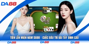 Tiến Lên Miền Nam DA88 - Cuộc Đấu Trí Bài Tây Đỉnh Cao