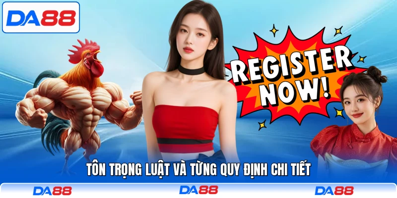 Tôn trọng luật và từng quy định chi tiết