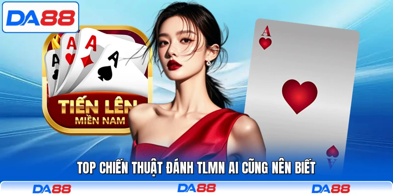 Top chiến thuật đánh TLMN ai cũng nên biết