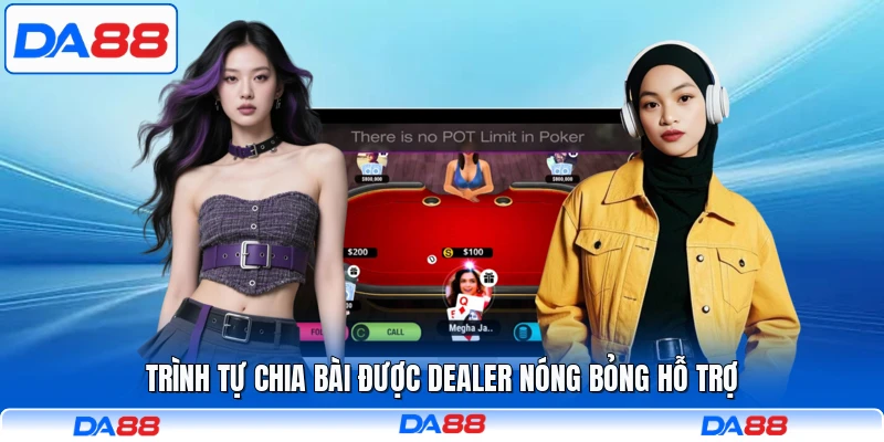 Trình tự chia bài được dealer nóng bỏng hỗ trợ