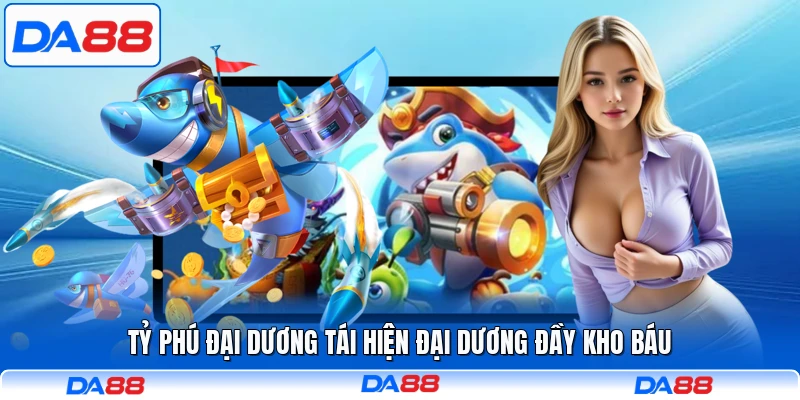 Tỷ Phú Đại Dương tái hiện đại dương đầy kho báu