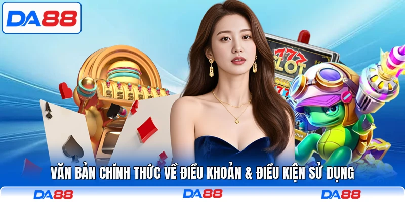 Văn bản chính thức về điều khoản & điều kiện sử dụng