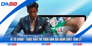 Xì Tố DA88 - Cuộc Đấu Trí Trên Bàn Bài Đậm Chất Tâm Lý